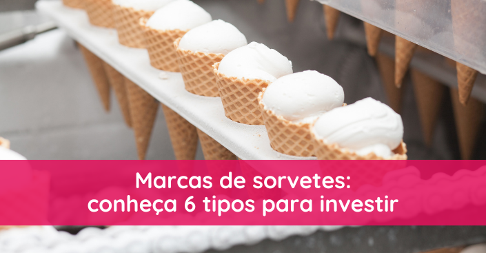 Marcas de sorvetes: conheça 6 tipos para investir