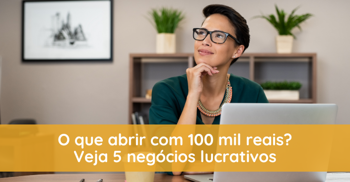 O que abrir com 100 mil reais? Veja 5 negócios lucrativos