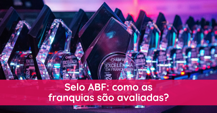 Selo ABF: como as franquias são avaliadas?