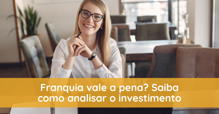 Franquia vale a pena? Saiba como analisar o investimento