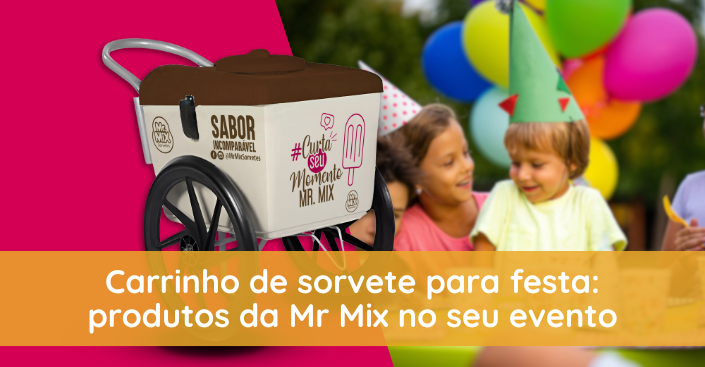 Carrinho de sorvete para festa: produtos da Mr Mix no seu evento