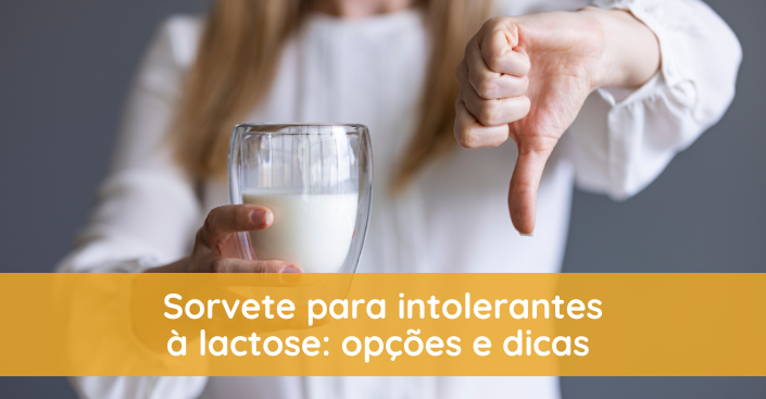 Sorvete para intolerantes à lactose: como aproveitar a sobremesa sem restrições?