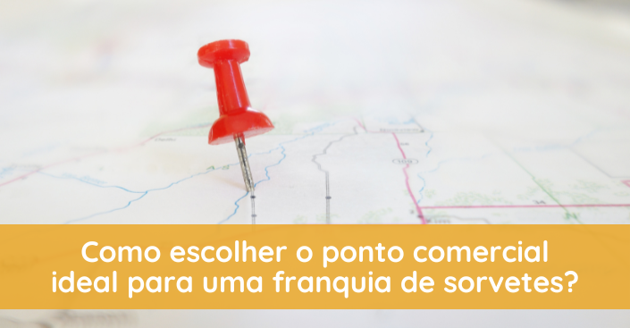 Como escolher o ponto comercial ideal para uma franquia de sorvetes? Veja dicas