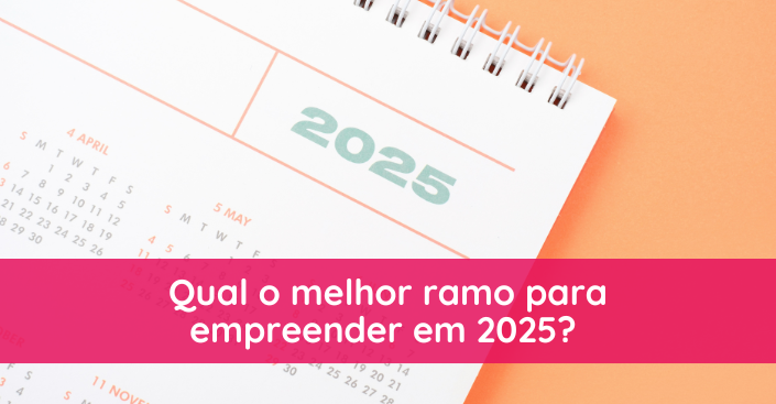 Qual o melhor ramo para empreender em 2025? Confira as tendências