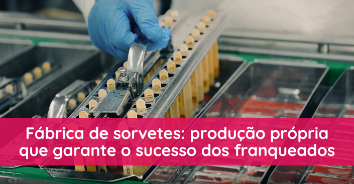 Fábrica de sorvete: como a produção própria garante o sucesso dos franqueados?