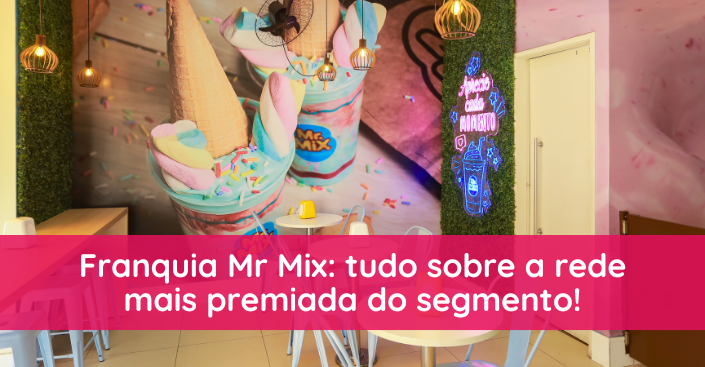 Mr Mix franquia: tudo sobre a rede mais premiada de sorvetes e milk shakes