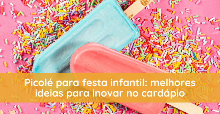 Picolé para festa infantil: melhores ideias para inovar no cardápio